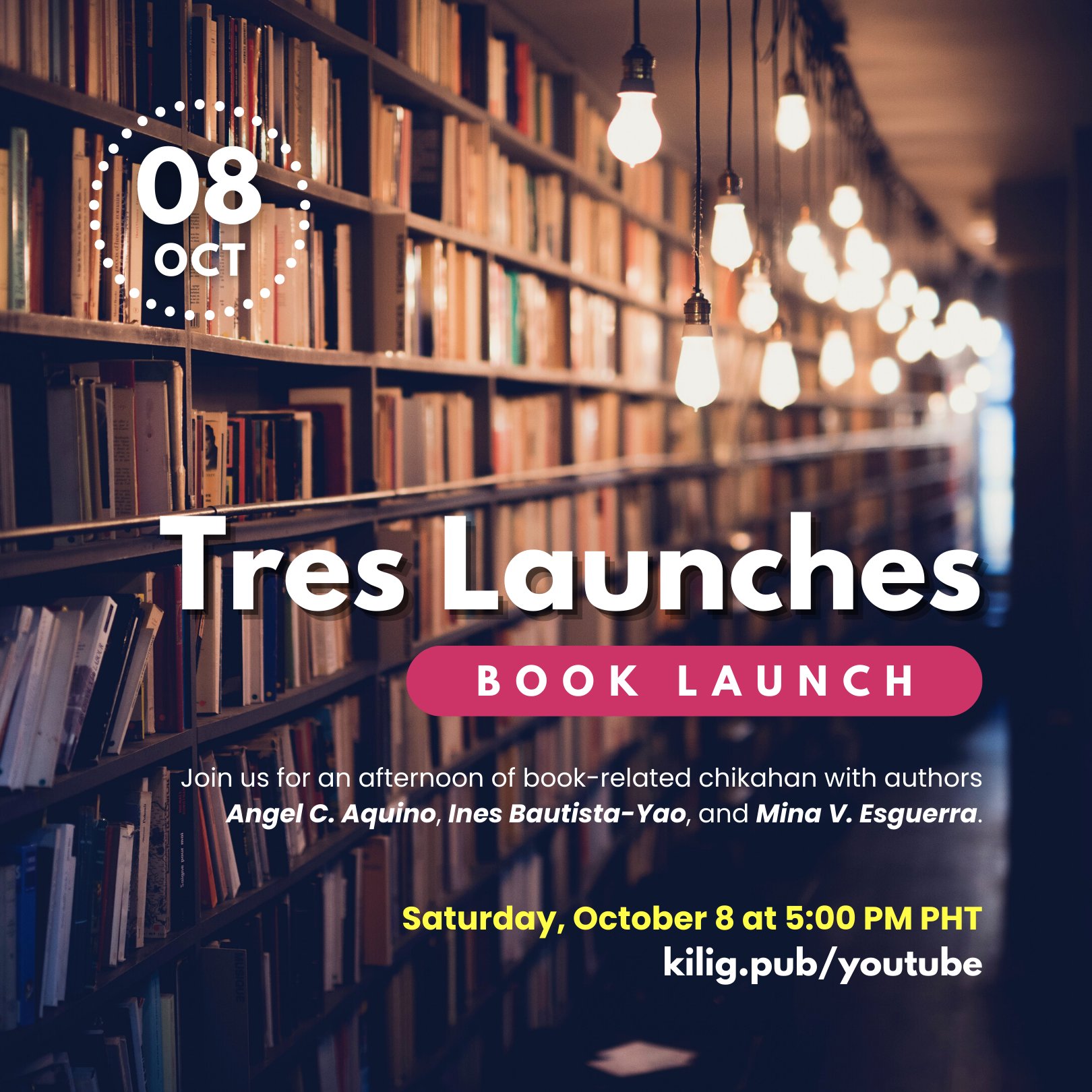 Tres Launches Book Launch. Join us for an afternoon of book-related chikahan with authors Angel C. Aquino, Ines Bautista-Yao, and Mina V. Esguerra . Saturday, October 8 at 5pm Philippine Time— kilig.pub/youtube